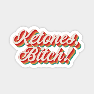 Ketones, Bitch! Magnet