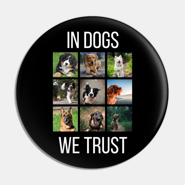 In Dogs We Trust Pin by NotLikeOthers