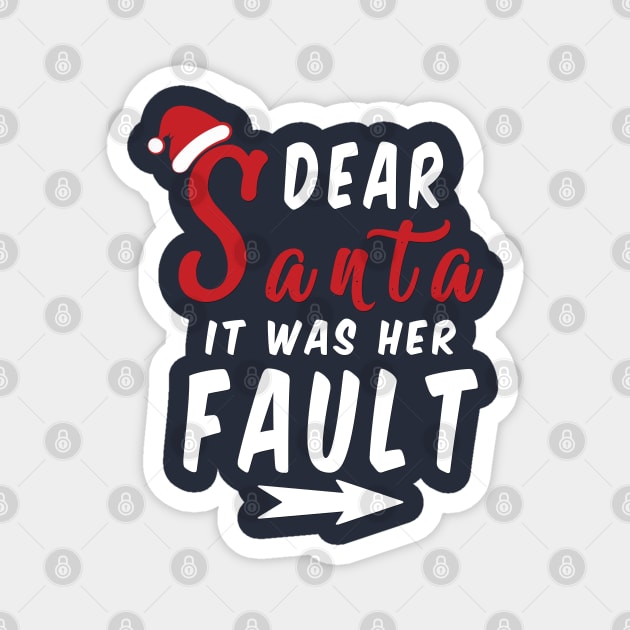 Dear Santa it was her Fault Funny Christmas Gifts Magnet by artspot