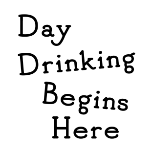 Day Drinking Begins Here T-Shirt