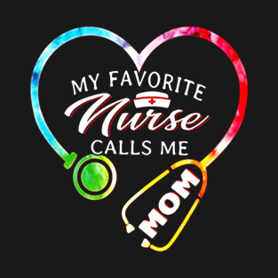 My Favorite Nurse Calls Me Mom Shirt - Nurse Womens T-Shirt