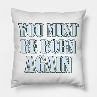 YOU MUST BE BORN AGAIN Pillow