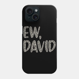 Ew, David. In Leopard or Animal Print text. Alexis Rose to David Rose on Schitt's Creek Phone Case