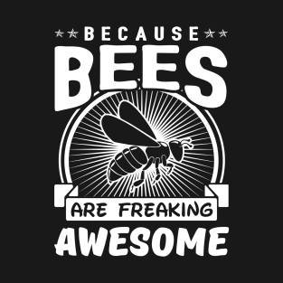 Because Beess Are Freaking Awesome T-Shirt