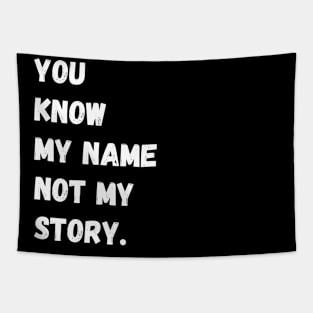 You Know My Name Not My Story Tapestry