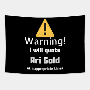 Warning I will quote Ari Gold at inappropriate times Tapestry