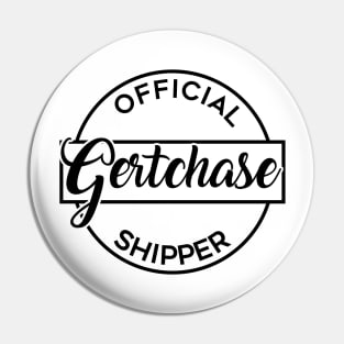 Official Gertchase Shipper Pin