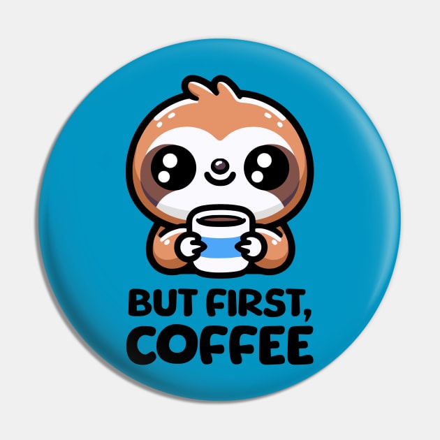 But First Coffee! Cute Coffee Sloth Pin by Cute And Punny