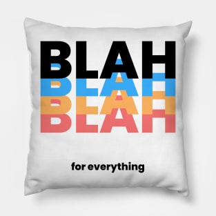 BLAH BLAH BLAH BLAH for everything Pillow