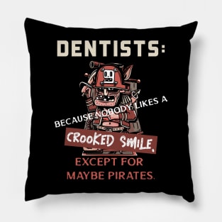 Dentists: Because nobody likes a crooked smile, except for maybe pirates. Pillow