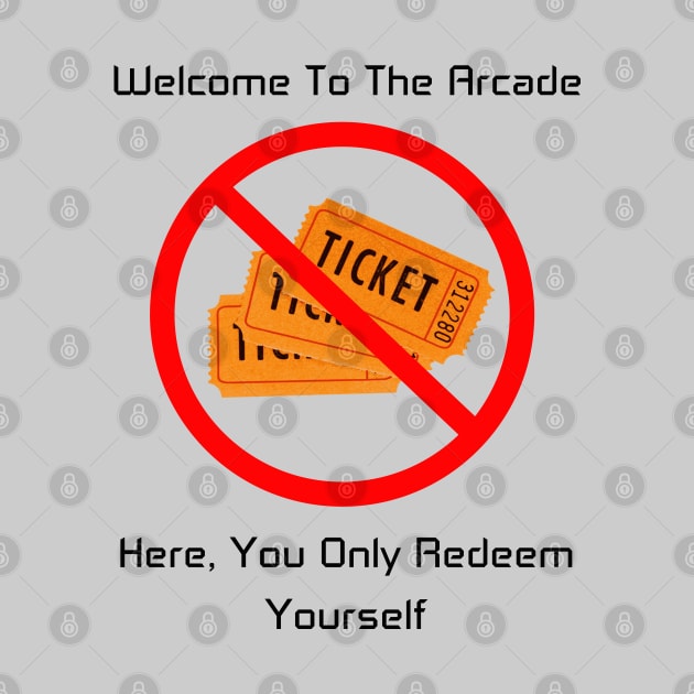 Redeem Yourself, Not Tickets by arcadeheroes