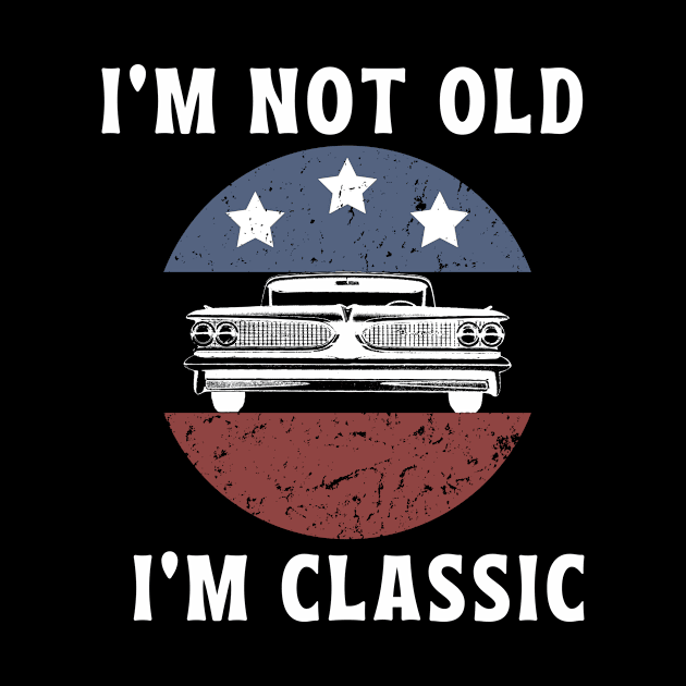 i'm not old i'm classic car by FalconPod