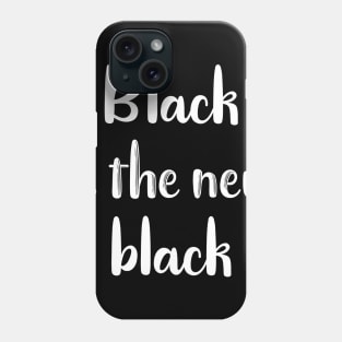 Black is the New Black Phone Case