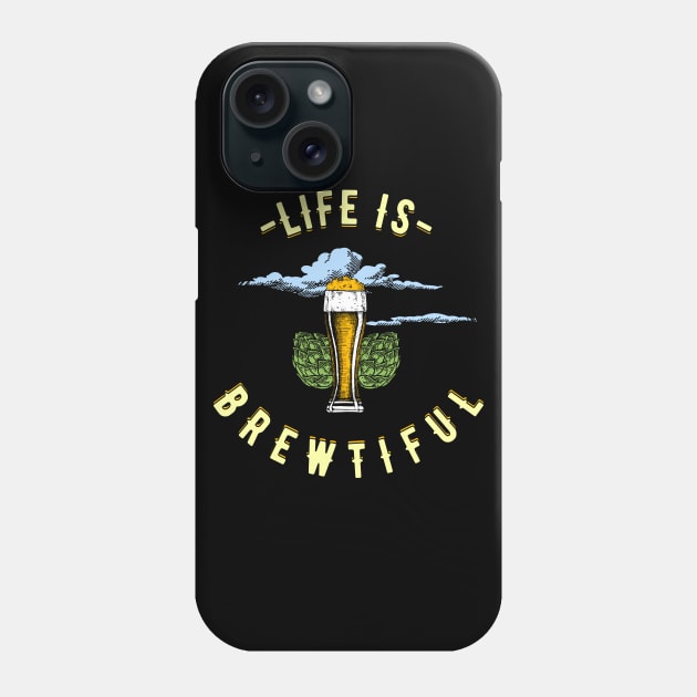 Life Is Brewtiful Beer Lover Phone Case by Jonny1223