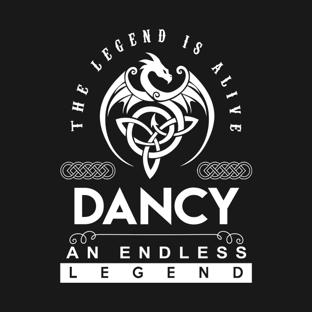 Dancy Name T Shirt - The Legend Is Alive - Dancy An Endless Legend Dragon Gift Item by riogarwinorganiza