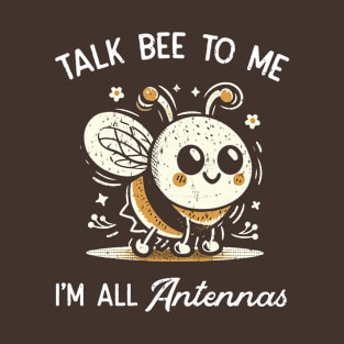 Talk Bee To Mee! T-Shirt