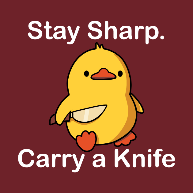 Stay Sharp Carry A Knife Cute Duck by Jack A. Bennett
