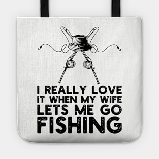 I Really Love It When My Wife Lets Me Go Fishing Tote