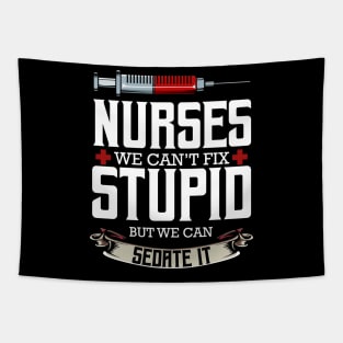 Nurse - Nurses We Can't Fix Stupid But We Can Sedate It Tapestry