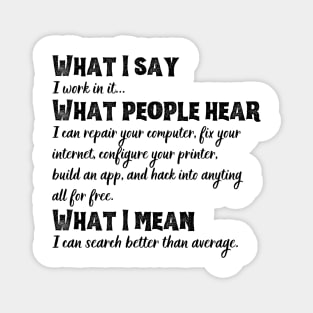 What I say, what people hear funny tech support sysadmin geek nerd Magnet