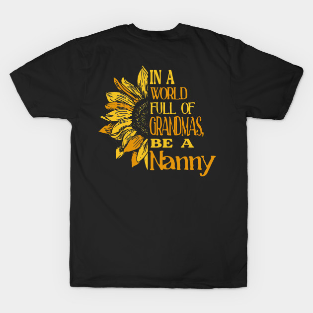 In A World Full Of Grandmas Be Nanny Sunflower Tee In A World Full Of Grandmas Be Nanny Sunflower Tee