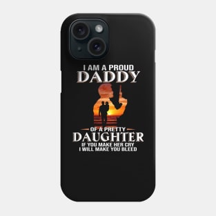 I Am A Proud Daddy Of A Pretty Daughter Phone Case