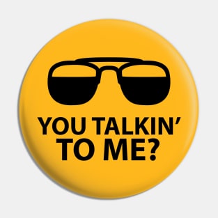 You Talkin' To Me? Pin