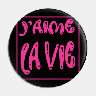 J'aime la VIE. I love LIFE Pin