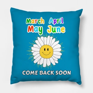 March April May June - Come Back Soon Pillow