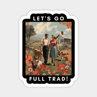 Embrace the Traditional Life: Let's Go Full Trad Magnet