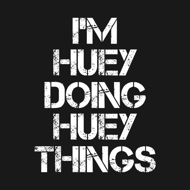 Huey Name T Shirt - Huey Doing Huey Things by Skyrick1