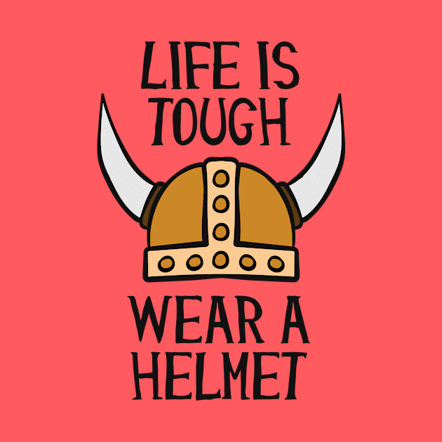 Life Is Tough Wear A Helmet by Cosmo Gazoo