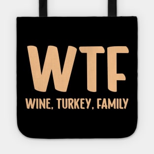 WTF - Wine Turkey Family Funny Thanksgiving Tote