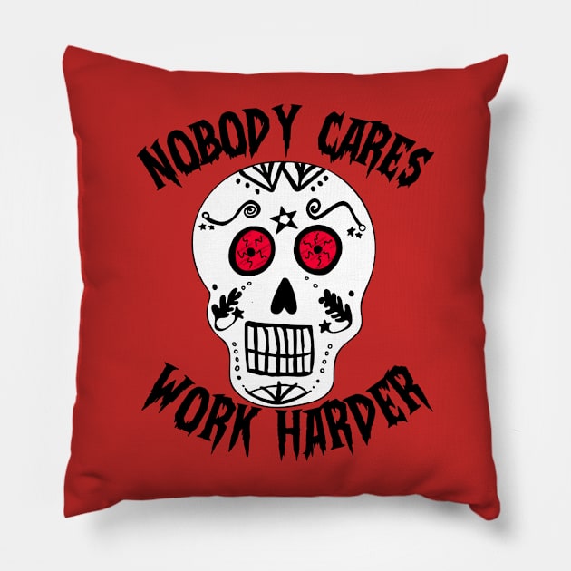 Nobody Cares Work Harder Death Skull Pillow by alexwestshop