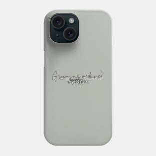 Grow Your Medicine Health Phone Case