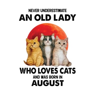 Never Underestimate An Old Lady Who Loves Cats And Was Born In August T-Shirt