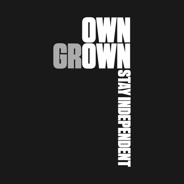 Own Grown: Stay Independent by gobhorse