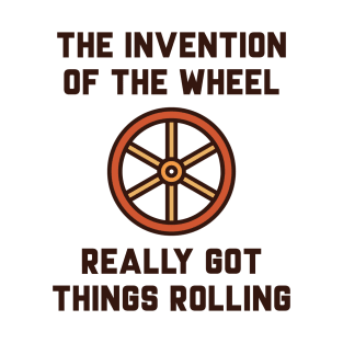 The Invention Of The Wheel T-Shirt