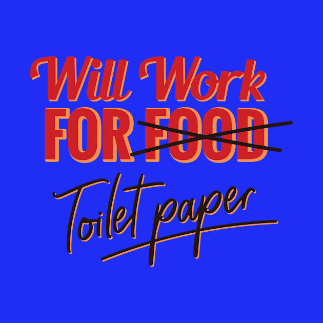 Will work for toilet paper by Black Phoenix Designs
