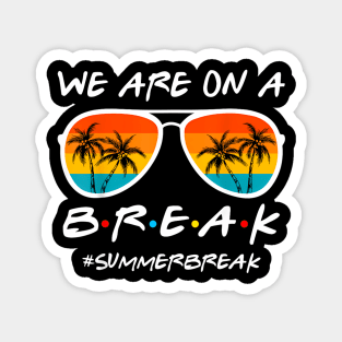 We Are On A Break Last Day Of School Teacher Summer Women Magnet