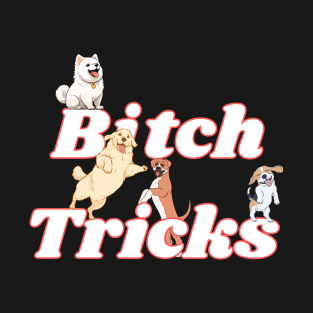 B*tch Tricks T-Shirt
