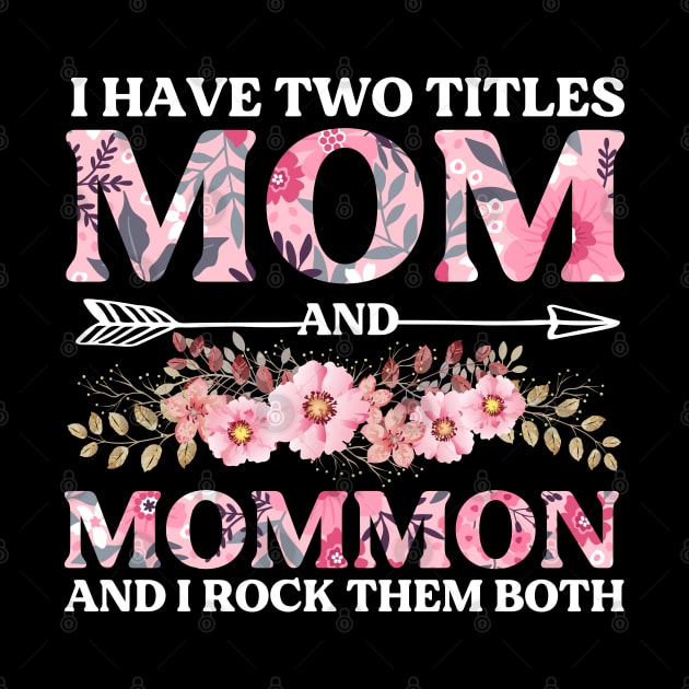 I Have Two Titles Mom And Mommom Mother's Day Gift by DragonTees