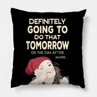 Definitely going to do that Tomorrow - Procrastinator Pillow