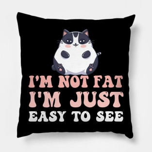 I 'm not Fat I 'm just easy to see Funny Fat Cat Quotes Pillow