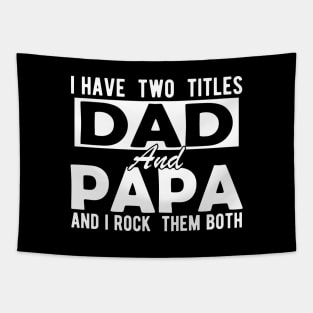 I have two titles dad and papa and I rock them both w Tapestry