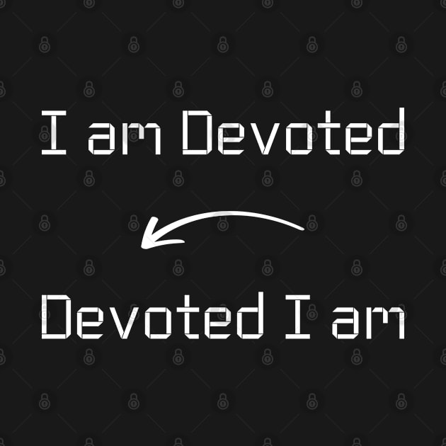 I am Devoted T-Shirt mug apparel hoodie tote gift sticker pillow art pin by Myr I Am