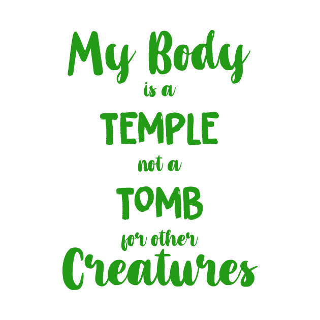 Vegan Shirt- My Body is a Temple not a Tomb for other Creatures by MADesigns