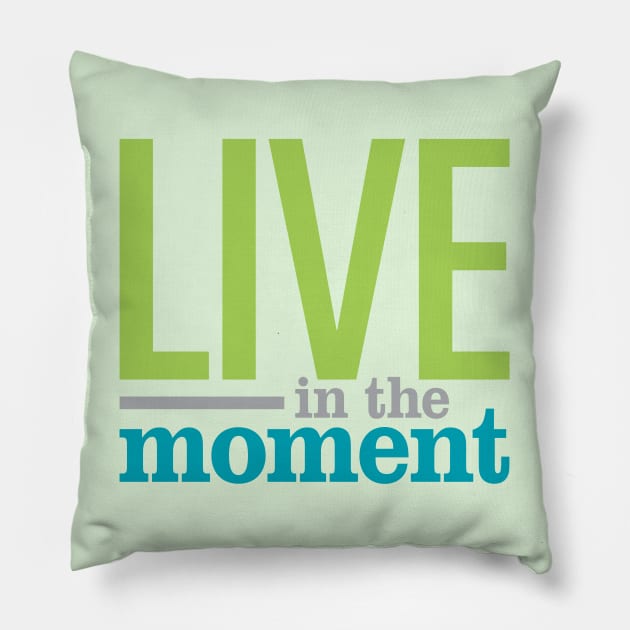 Live In The Moment Pillow by oddmatter