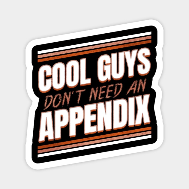 Cool guys don't need an Appendix ceceum Appendix Magnet by SinBle