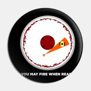 You May Fire When Ready Pin